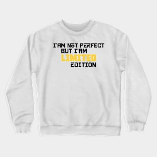 I am not perfect but i'am limited edition Crewneck Sweatshirt
